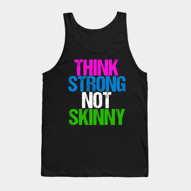 Think Strong Not Skinny Inspirational Body Positive Tank Top by epiclovedesigns